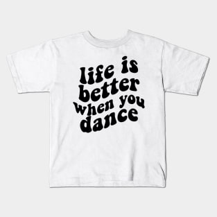 life is better when you dance , funny dancer Kids T-Shirt